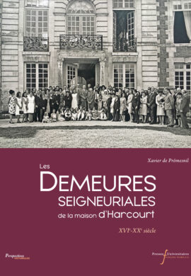 Les demeures seigneuriales de la maison d’Harcourt xviᵉ-xxᵉ siècle
