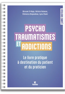Psychotraumatisme et addictions, le livre pratique à destination du patient et du praticien